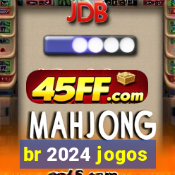 br 2024 jogos